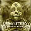 Shatter - Power In Us