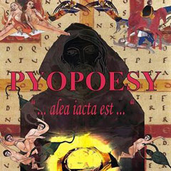 Pyopoesy - ...alea iacta est...