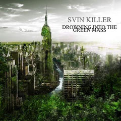 Svin Killer - Drowning Into The Green Mass
