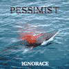 Pessimist - Ignorace